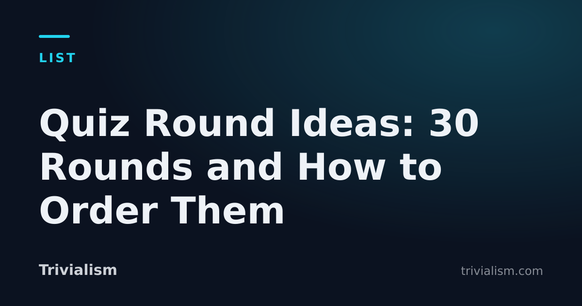 Quiz Round Ideas: 30 Rounds and How to Order Them — Trivialism