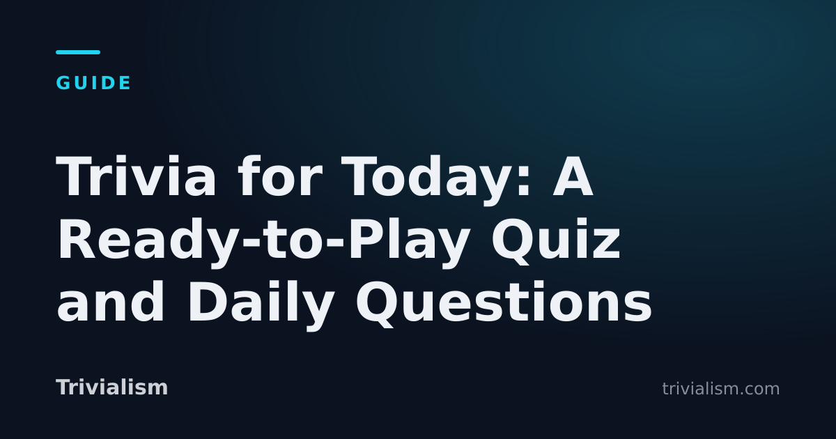 Trivia for Today: A Ready-to-Play Quiz and Daily Questions — Trivialism