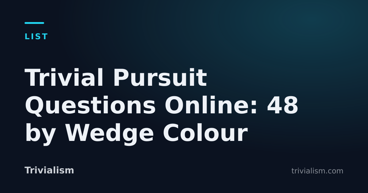 Trivial Pursuit Questions Online: 48 by Wedge Colour — Trivialism